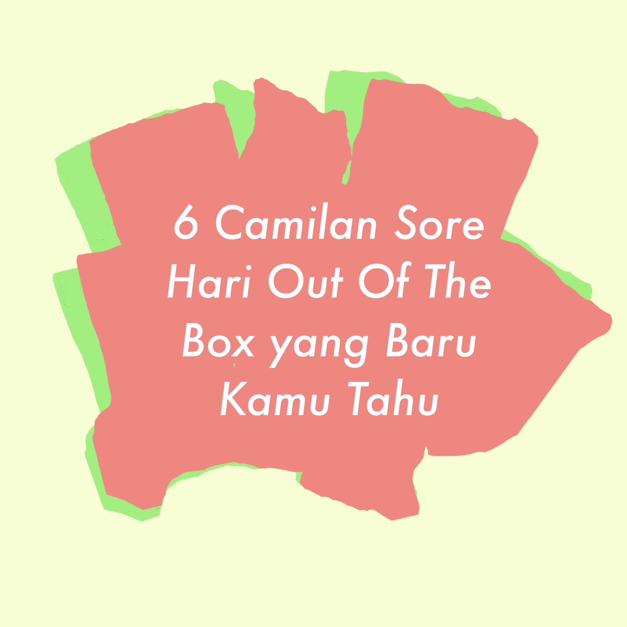 6 camilan sore hari out of the box